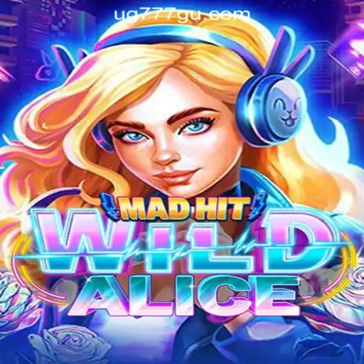 MadHitWildAlice: An Exciting Adventure in UG777 Online Casino Philippines